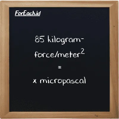 Example kilogram-force/meter<sup>2</sup> to micropascal conversion (85 kgf/m<sup>2</sup> to µPa)